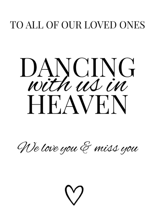 Black text on a white background reading 'TO ALL OF OUR LOVED ONES DANCING with us in HEAVEN We love you & miss you' with a small heart outline at the bottom.